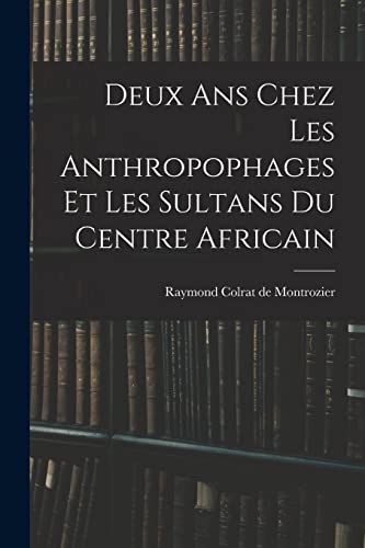 9781019259887: Deux ans chez les anthropophages et les sultans du centre africain