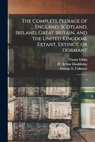 Imagen de archivo de The Complete Peerage of England, Scotland, Ireland, Great Britain, and the United Kingdom: Extant, Extinct, or Dormant: 4 a la venta por GreatBookPrices