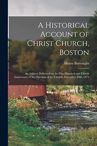 9781019261750: A Historical Account of Christ Church, Boston: An Address Delivered on the one Hundred and Fiftieth Anniversary of the Opening of the Church, December 29th, 1873