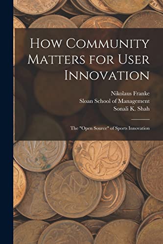Stock image for How Community Matters for User Innovation: The open Source of Sports Innovation for sale by THE SAINT BOOKSTORE