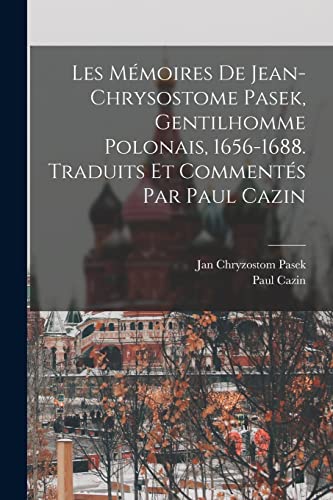 Stock image for Les M�moires de Jean-Chrysostome Pasek, gentilhomme polonais, 1656-1688. Traduits et comment�s par Paul Cazin for sale by Chiron Media