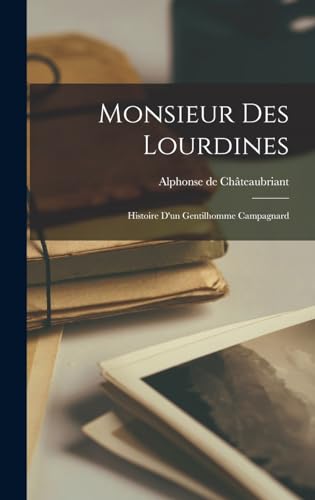 Stock image for Monsieur des Lourdines; histoire d'un gentilhomme campagnard for sale by THE SAINT BOOKSTORE