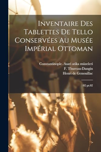 Beispielbild fr Inventaire des Tablettes de Tello conserves au Muse Imprial Ottoman: 02 pt.02 -Language: french zum Verkauf von GreatBookPrices