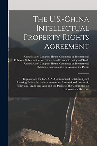 Stock image for The U.S.-China Intellectual Property Rights Agreement: Implications for U.S.-SINO Commercial Relations: Joint Hearing Before the Subcommittees on International Economic Policy and Trade and Asia and the Pacific of the Committee on International Relation for sale by THE SAINT BOOKSTORE