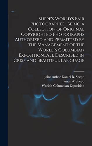 Stock image for Shepp's World's Fair Photographed. Being a Collection of Original Copyrighted Photographs Authorized and Permitted by the Management of the World's . Described in Crisp and Beautiful Language for sale by California Books