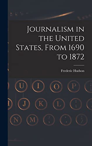 Stock image for Journalism in the United States, From 1690 to 1872 for sale by THE SAINT BOOKSTORE