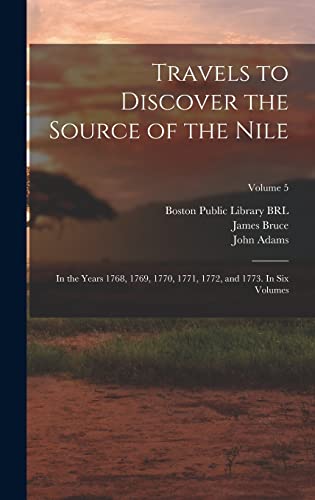 Stock image for Travels to Discover the Source of the Nile: In the Years 1768, 1769, 1770, 1771, 1772, and 1773. In six Volumes; Volume 5 for sale by THE SAINT BOOKSTORE