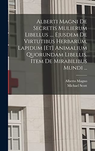 9781019278635: Alberti Magni De Secretis Mulierum Libellus .... Ejusdem De Virtutibus Herbarum, Lapidum [et] Animalium Quorundam Libellis. Item De Mirabilibus Mundi ...