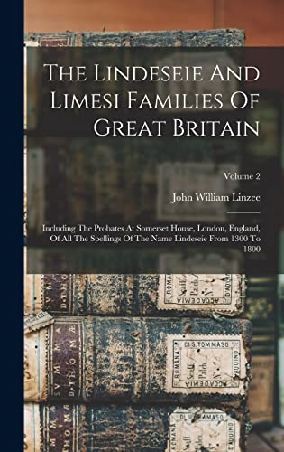 Stock image for The Lindeseie And Limesi Families Of Great Britain: Including The Probates At Somerset House, London, England, Of All The Spellings Of The Name Lindeseie From 1300 To 1800; Volume 2 for sale by THE SAINT BOOKSTORE