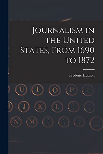 Stock image for Journalism in the United States, From 1690 to 1872 for sale by THE SAINT BOOKSTORE