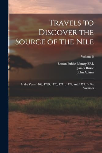 Stock image for Travels to Discover the Source of the Nile: In the Years 1768, 1769, 1770, 1771, 1772, and 1773. In six Volumes; Volume 5 for sale by Chiron Media