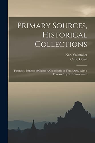 Stock image for Primary Sources, Historical Collections: Turandot, Princess of China; A Chinoiserie in Three Acts, With a Foreword by T. S. Wentworth for sale by THE SAINT BOOKSTORE