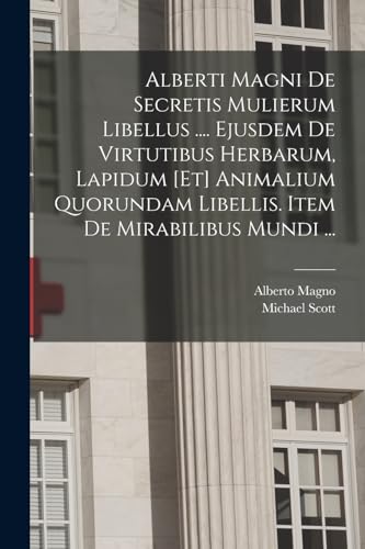 9781019283653: Alberti Magni De Secretis Mulierum Libellus .... Ejusdem De Virtutibus Herbarum, Lapidum [et] Animalium Quorundam Libellis. Item De Mirabilibus Mundi ...
