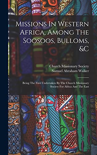 Beispielbild fr Missions In Western Africa, Among The Soosoos, Bulloms, &c: Being The First Undertaken By The Church Missionary Society For Africa And The East zum Verkauf von WorldofBooks