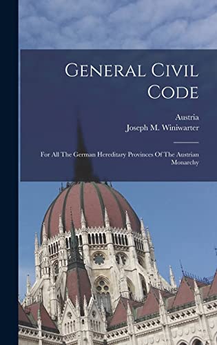 Stock image for General Civil Code: For All The German Hereditary Provinces Of The Austrian Monarchy for sale by THE SAINT BOOKSTORE