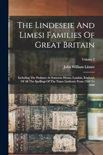 Stock image for The Lindeseie And Limesi Families Of Great Britain: Including The Probates At Somerset House, London, England, Of All The Spellings Of The Name Lindes for sale by Chiron Media