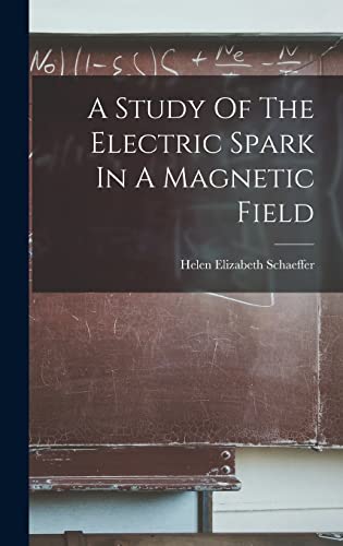 Stock image for A Study Of The Electric Spark In A Magnetic Field for sale by THE SAINT BOOKSTORE