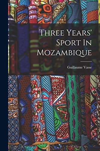 Stock image for Three Years' Sport In Mozambique for sale by THE SAINT BOOKSTORE