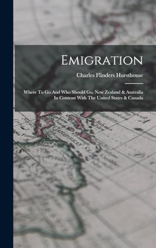 Imagen de archivo de Emigration: Where To Go And Who Should Go. New Zealand & Australia In Contrast With The United States & Canada a la venta por THE SAINT BOOKSTORE