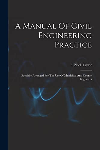 Stock image for A Manual Of Civil Engineering Practice: Specially Arranged For The Use Of Municipal And County Enginners for sale by Chiron Media