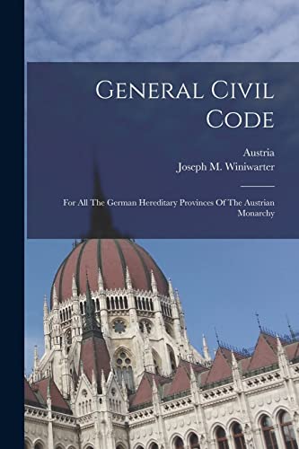 Stock image for General Civil Code: For All The German Hereditary Provinces Of The Austrian Monarchy for sale by THE SAINT BOOKSTORE