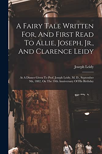 Imagen de archivo de A Fairy Tale Written For, And First Read To Allie, Joseph, Jr., And Clarence Leidy: At A Dinner Given To Prof. Joseph Leidy, M. D., September 9th, 188 a la venta por GreatBookPrices