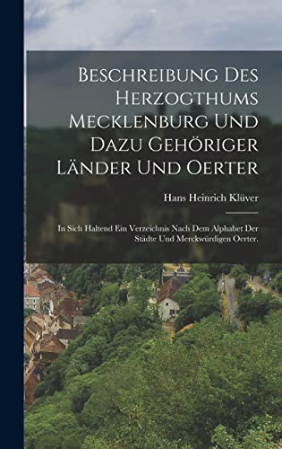 Beispielbild fr Beschreibung des Herzogthums Mecklenburg und dazu gehoeriger Lander und Oerter: In sich haltend ein Verzeichnis nach dem Alphabet der Stadte und merckwurdigen Oerter. zum Verkauf von THE SAINT BOOKSTORE