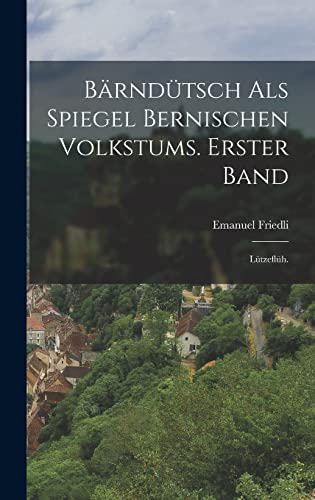 Imagen de archivo de Barndutsch als Spiegel bernischen Volkstums. Erster Band: Lutzefluh. a la venta por THE SAINT BOOKSTORE