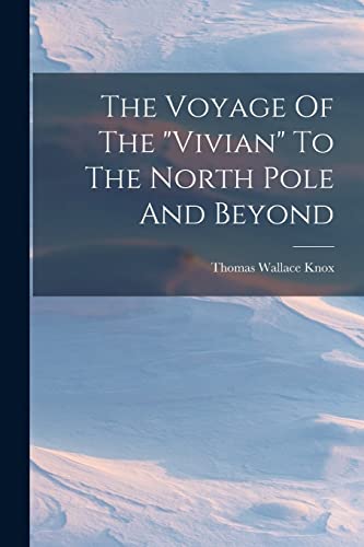 9781019301500: The Voyage Of The "vivian" To The North Pole And Beyond