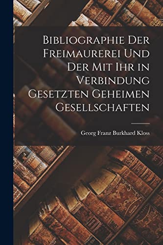 Imagen de archivo de Bibliographie der Freimaurerei und der mit ihr in Verbindung gesetzten geheimen Gesellschaften a la venta por PBShop.store US