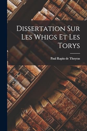 Imagen de archivo de Dissertation Sur Les Whigs Et Les Torys a la venta por PBShop.store US