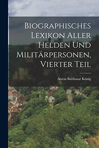 Stock image for Biographisches Lexikon aller helden und Militarpersonen, Vierter Teil for sale by Chiron Media