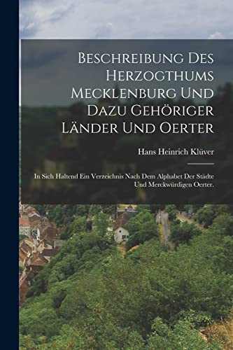 Beispielbild fr Beschreibung des Herzogthums Mecklenburg und dazu gehoeriger Lander und Oerter: In sich haltend ein Verzeichnis nach dem Alphabet der Stadte und merckwurdigen Oerter. zum Verkauf von THE SAINT BOOKSTORE