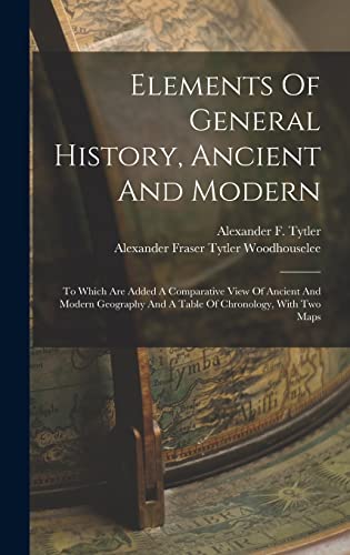 Stock image for Elements Of General History, Ancient And Modern: To Which Are Added A Comparative View Of Ancient And Modern Geography And A Table Of Chronology, With for sale by GreatBookPrices