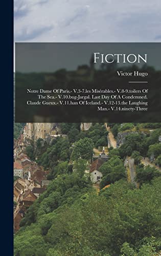 Stock image for Fiction: Notre Dame Of Paris.- V.3-7.les Miserables.- V.8-9.toilers Of The Sea.- V.10.bug-jargal. Last Day Of A Condemned. Claude Gueux.- V.11.han Of Iceland.- V.12-13.the Laughing Man.- V.14.ninety-three for sale by THE SAINT BOOKSTORE