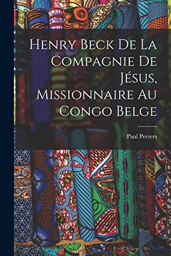 Stock image for Henry Beck De La Compagnie De J?sus, Missionnaire Au Congo Belge for sale by PBShop.store US