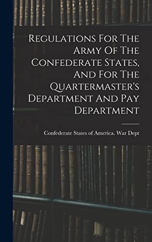 Beispielbild fr Regulations For The Army Of The Confederate States, And For The Quartermaster's Department And Pay Department zum Verkauf von PBShop.store US