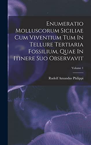 Imagen de archivo de Enumeratio Molluscorum Siciliae Cum Viventium Tum In Tellure Tertiaria Fossilium, Quae In Itinere Suo Observavit; Volume 1 a la venta por THE SAINT BOOKSTORE