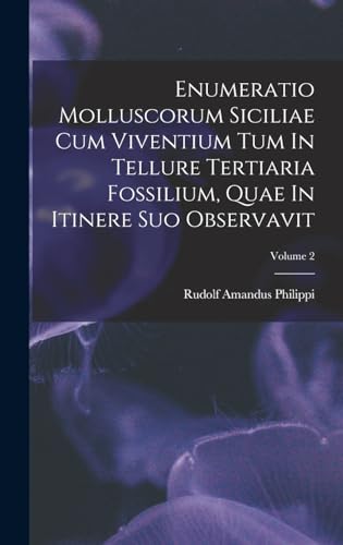 Imagen de archivo de Enumeratio Molluscorum Siciliae Cum Viventium Tum In Tellure Tertiaria Fossilium, Quae In Itinere Suo Observavit; Volume 2 a la venta por THE SAINT BOOKSTORE