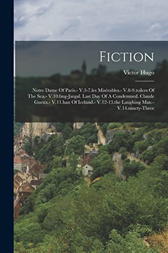 Stock image for Fiction: Notre Dame Of Paris.- V.3-7.les Miserables.- V.8-9.toilers Of The Sea.- V.10.bug-jargal. Last Day Of A Condemned. Claude Gueux.- V.11.han Of Iceland.- V.12-13.the Laughing Man.- V.14.ninety-three for sale by THE SAINT BOOKSTORE