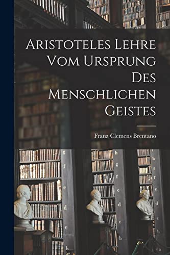 Beispielbild fr Aristoteles Lehre Vom Ursprung Des Menschlichen Geistes zum Verkauf von THE SAINT BOOKSTORE