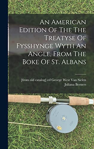 Stock image for An American Edition Of The The Treatyse Of Fysshynge Wyth An Angle, From The Boke Of St. Albans for sale by THE SAINT BOOKSTORE