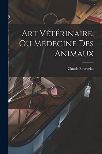 Stock image for Art Veterinaire, Ou Medecine Des Animaux for sale by THE SAINT BOOKSTORE