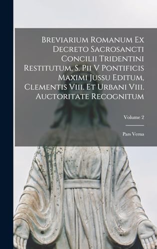 Stock image for Breviarium Romanum Ex Decreto Sacrosancti Concilii Tridentini Restitutum, S. Pii V Pontificis Maximi Jussu Editum, Clementis Viii. Et Urbani Viii. Auctoritate Recognitum for sale by PBShop.store US