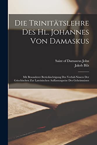 9781019320839: Die Trinittslehre Des Hl. Johannes Von Damaskus: Mit Besonderer Berckischtigung Des Verhl-nissees Der Griechischen Zur Lateinischen Auffassungseise Des Geheimnisses