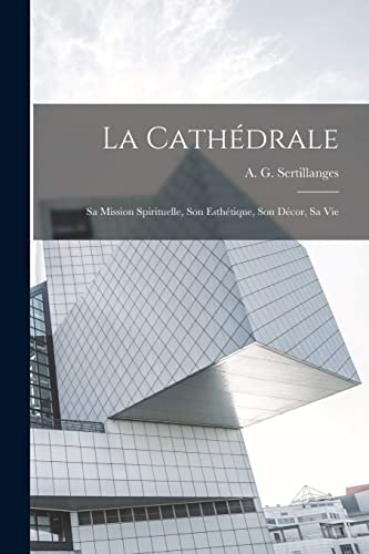 Beispielbild fr La Cathedrale: Sa Mission Spirituelle, Son Esthetique, Son Decor, Sa Vie zum Verkauf von THE SAINT BOOKSTORE