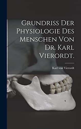 Stock image for Grundriss der Physiologie des Menschen von Dr. Karl Vierordt. for sale by THE SAINT BOOKSTORE