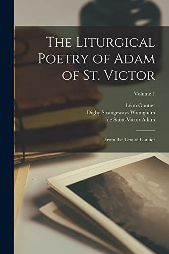 Beispielbild fr The liturgical poetry of Adam of St. Victor: From the text of Gautier; Volume 1 -Language: latin zum Verkauf von GreatBookPrices