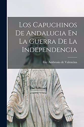 Imagen de archivo de LOS CAPUCHINOS DE ANDALUCIA EN LA GUERRA DE LA INDEPENDENCIA. a la venta por KALAMO LIBROS, S.L.