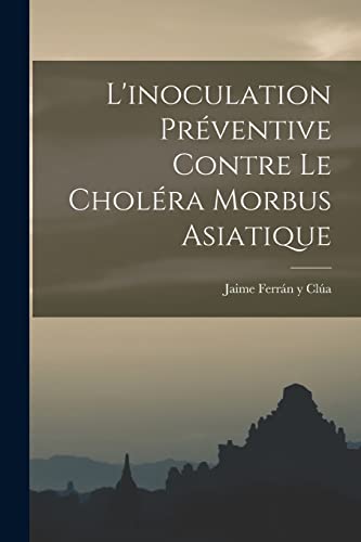Imagen de archivo de L'inoculation Preventive Contre Le Cholera Morbus Asiatique a la venta por THE SAINT BOOKSTORE